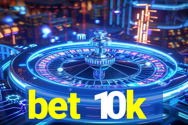 bet 10k